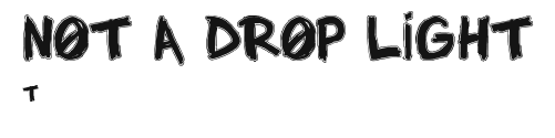 NOT A DROP LIGHT.ttf